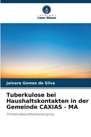 Tuberkulose bei Haushaltskontakten in der Gemeinde CAXIAS - MA de Jainara Gomes Da Silva