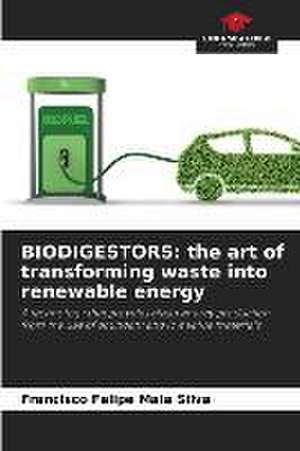 BIODIGESTORS: the art of transforming waste into renewable energy de Francisco Felipe Maia Silva