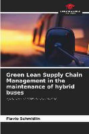 Green Lean Supply Chain Management in the maintenance of hybrid buses de Flavio Schmidlin