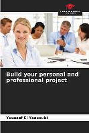 Build your personal and professional project de Youssef El Yaacoubi