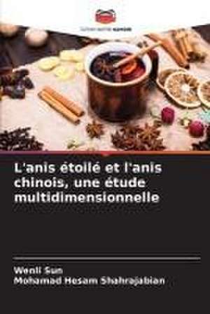 L'anis étoilé et l'anis chinois, une étude multidimensionnelle de Wenli Sun