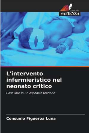 L'intervento infermieristico nel neonato critico de Consuelo Figueroa Luna