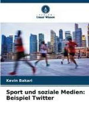 Sport und soziale Medien: Beispiel Twitter de Kevin Bakari