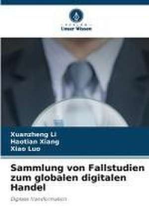 Sammlung von Fallstudien zum globalen digitalen Handel de Xuanzheng Li