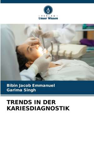 TRENDS IN DER KARIESDIAGNOSTIK de Bibin Jacob Emmanuel