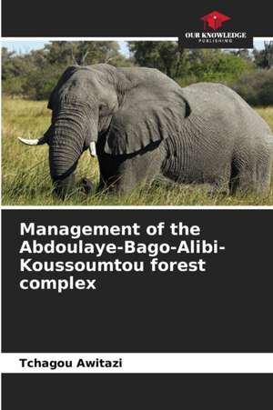 Management of the Abdoulaye-Bago-Alibi-Koussoumtou forest complex de Tchagou Awitazi