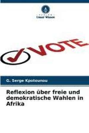 Reflexion über freie und demokratische Wahlen in Afrika de G. Serge Kpotounou