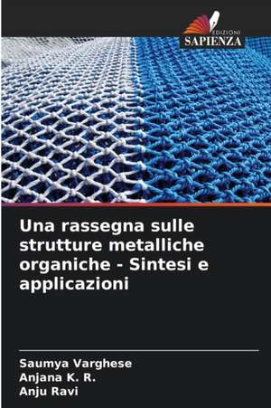 Una rassegna sulle strutture metalliche organiche - Sintesi e applicazioni de Saumya Varghese