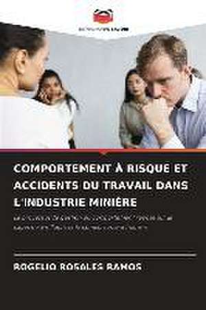 COMPORTEMENT À RISQUE ET ACCIDENTS DU TRAVAIL DANS L'INDUSTRIE MINIÈRE de Rogelio Rosales Ramos