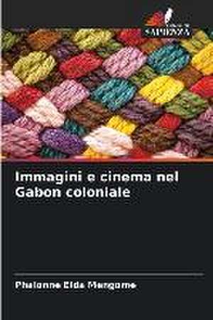 Immagini e cinema nel Gabon coloniale de Phalonne Elda Mengome