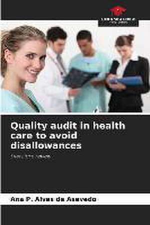 Quality audit in health care to avoid disallowances de Ana P. Alves de Asevedo