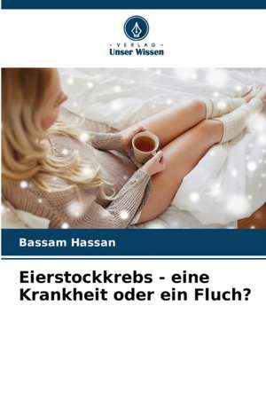 Eierstockkrebs - eine Krankheit oder ein Fluch? de Bassam Hassan