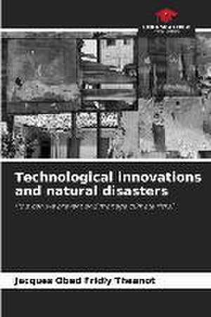 Technological innovations and natural disasters de Jacques Obed Fridly Theanot