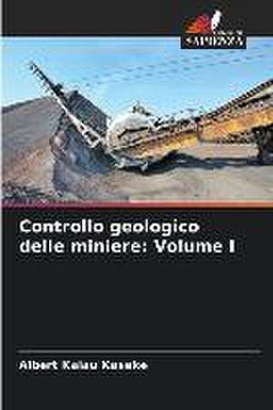 Controllo geologico delle miniere: Volume I de Albert Kalau Kaseke