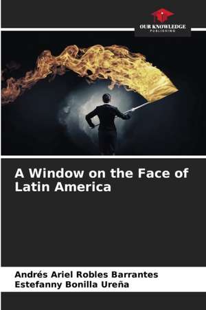 A Window on the Face of Latin America de Andrés Ariel Robles Barrantes