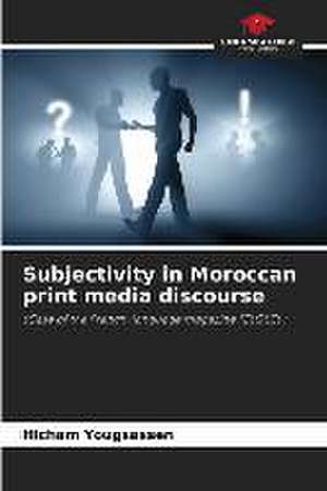 Subjectivity in Moroccan print media discourse de Hicham Yougsassen