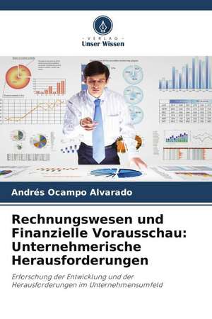 Rechnungswesen und Finanzielle Vorausschau: Unternehmerische Herausforderungen de Andrés Ocampo Alvarado