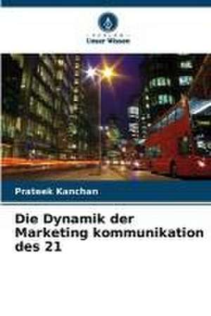 Die Dynamik der Marketing kommunikation des 21 de Prateek Kanchan