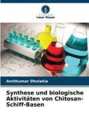 Synthese und biologische Aktivitäten von Chitosan-Schiff-Basen de Amitkumar Dholakia