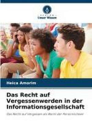 Das Recht auf Vergessenwerden in der Informationsgesellschaft de Heica Amorim