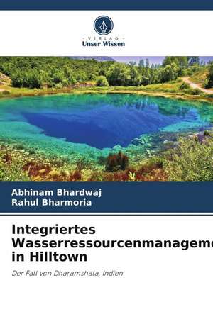 Integriertes Wasserressourcenmanagement in Hilltown de Abhinam Bhardwaj