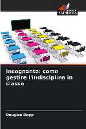 Insegnante: come gestire l'indisciplina in classe de Douglas Dopp