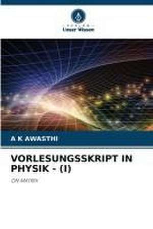 VORLESUNGSSKRIPT IN PHYSIK - (I) de A K Awasthi