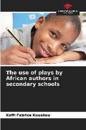 The use of plays by African authors in secondary schools de Koffi Fabrice Kouakou