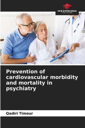 Prevention of cardiovascular morbidity and mortality in psychiatry de Qadiri Timour