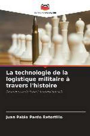 La technologie de la logistique militaire à travers l'histoire de Juan Pablo Pardo Retortillo