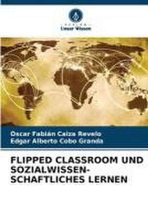 FLIPPED CLASSROOM UND SOZIALWISSEN- SCHAFTLICHES LERNEN de Óscar Fabián Caiza Revelo