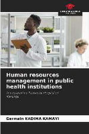 Human resources management in public health institutions de Germain Kadima Kamayi