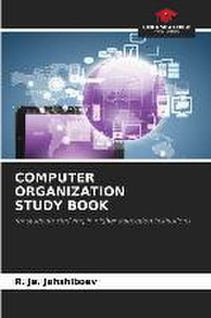 COMPUTER ORGANIZATION STUDY BOOK de R. Je. Jahshiboev