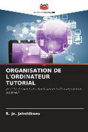 ORGANISATION DE L'ORDINATEUR TUTORIAL de R. Je. Jahshiboev