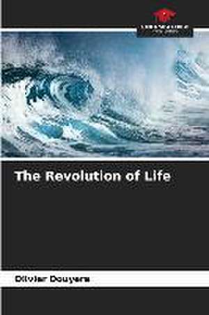 The Revolution of Life de Olivier Douyere