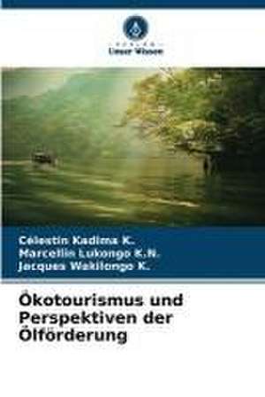 Ökotourismus und Perspektiven der Ölförderung de Célestin Kadima K.