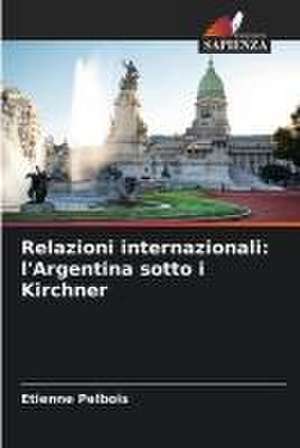 Relazioni internazionali: l'Argentina sotto i Kirchner de Etienne Pelbois