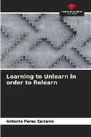 Learning to Unlearn in order to Relearn de Antonio Pérez Esclarín