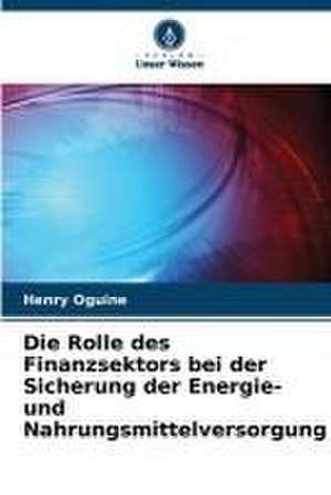 Die Rolle des Finanzsektors bei der Sicherung der Energie- und Nahrungsmittelversorgung de Henry Oguine