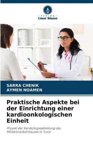 Praktische Aspekte bei der Einrichtung einer kardioonkologischen Einheit de Sarra Chenik