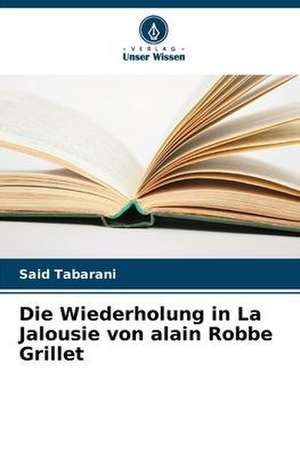 Die Wiederholung in La Jalousie von alain Robbe Grillet de Said Tabarani