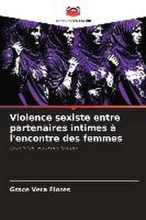 Violence sexiste entre partenaires intimes à l'encontre des femmes de Grace Vera Flores