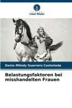 Belastungsfaktoren bei misshandelten Frauen de Dania Miledy Guerrero Castañeda