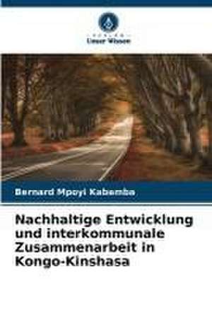 Nachhaltige Entwicklung und interkommunale Zusammenarbeit in Kongo-Kinshasa de Bernard Mpoyi Kabamba