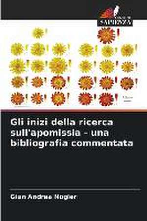 Gli inizi della ricerca sull'apomissia - una bibliografia commentata de Gian Andrea Nogler