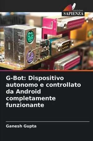 G-Bot: Dispositivo autonomo e controllato da Android completamente funzionante de Ganesh Gupta