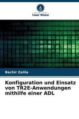 Konfiguration und Einsatz von TR2E-Anwendungen mithilfe einer ADL de Bechir Zalila