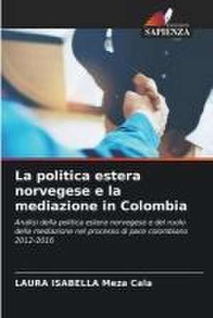 La politica estera norvegese e la mediazione in Colombia de Laura Isabella Meza Cala