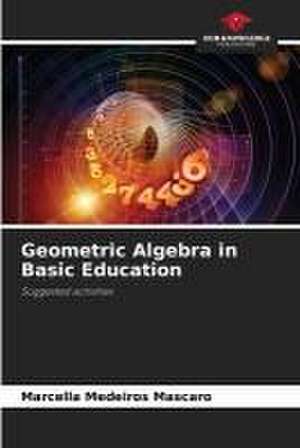 Geometric Algebra in Basic Education de Marcella Medeiros Mascaro