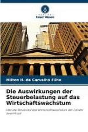 Die Auswirkungen der Steuerbelastung auf das Wirtschaftswachstum de Milton H. de Carvalho Filho